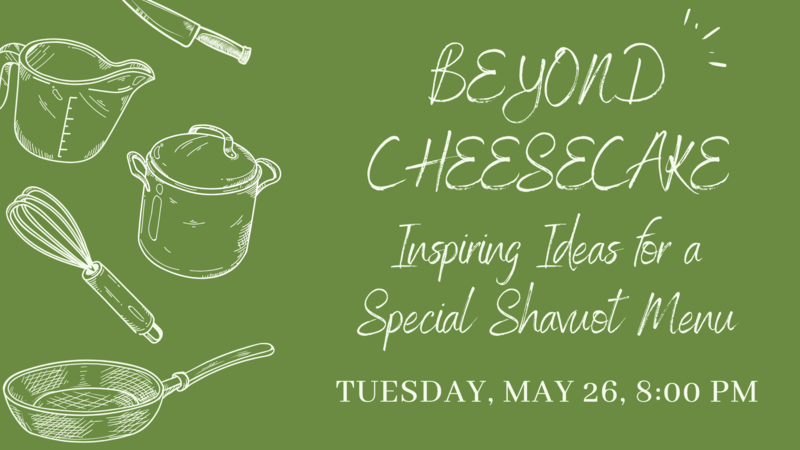 Banner Image for Beyond Cheesecake: Inspiring Ideas for a Special Shavuot Menu