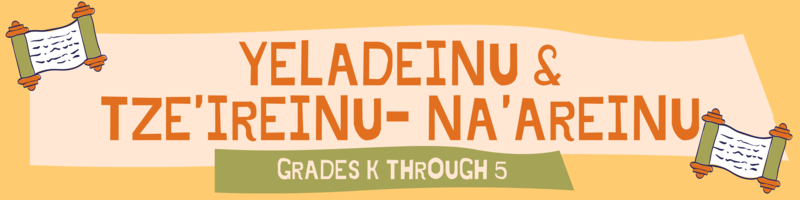 Banner Image for Yeladeinu & Tze'ireinu- Na'areinu (Grades K - 5)